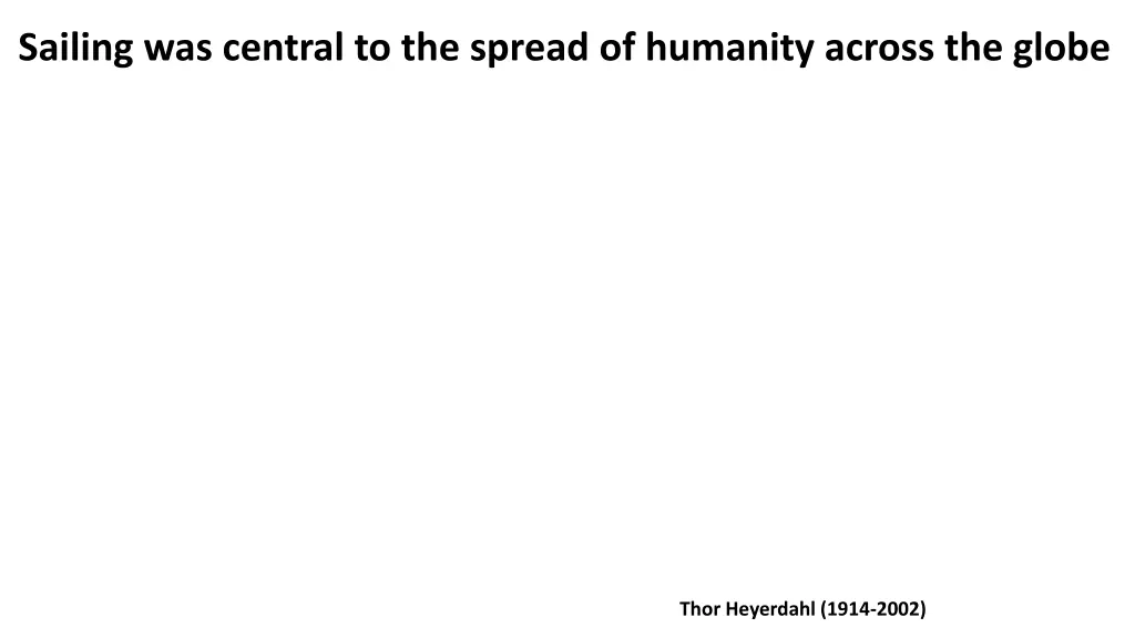 sailing was central to the spread of humanity