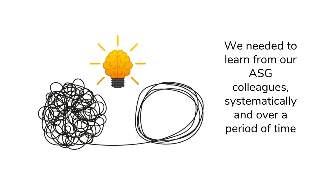 we needed to learn from our asg colleagues