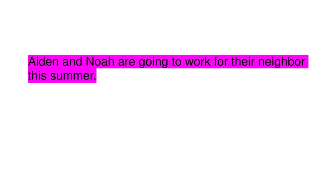 aiden and noah are going to work for their 1