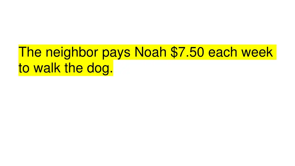 the neighbor pays noah 7 50 each week to walk
