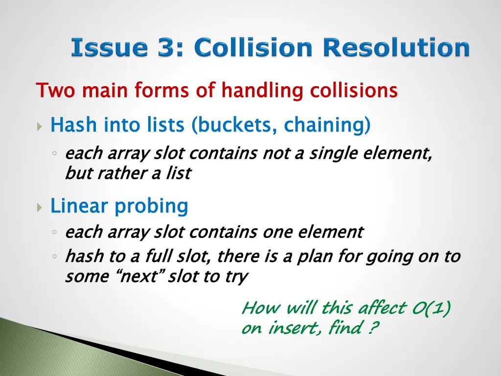 two main forms of handling collisions hash into