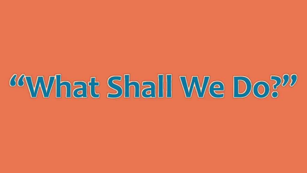 what shall we do