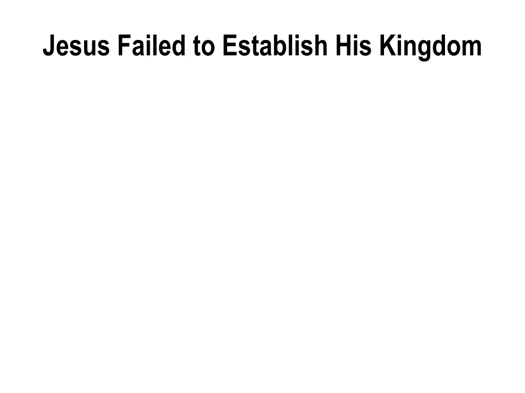 jesus failed to establish his kingdom