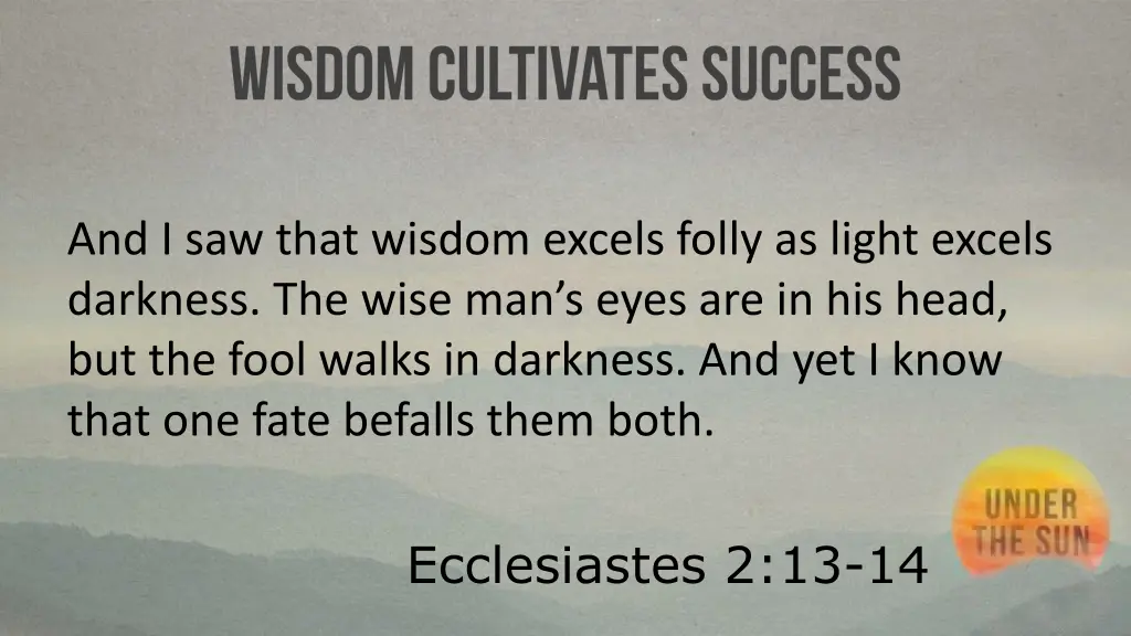 and i saw that wisdom excels folly as light
