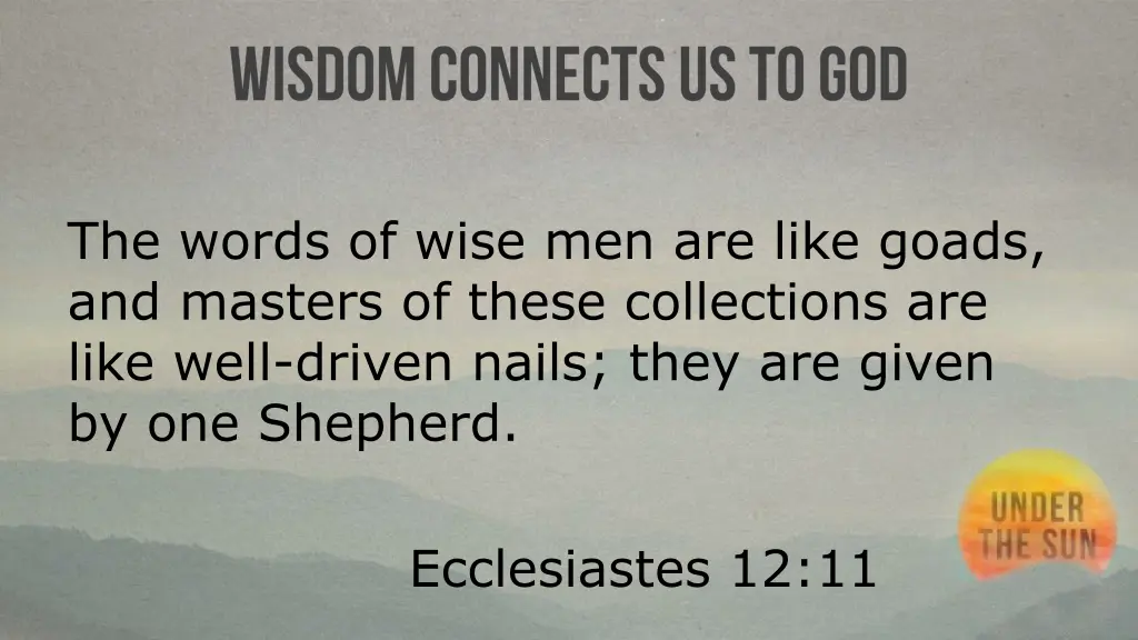the words of wise men are like goads and masters