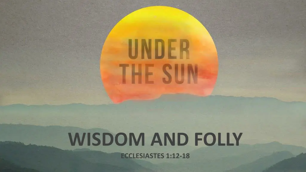 wisdom and folly ecclesiastes 1 12 18