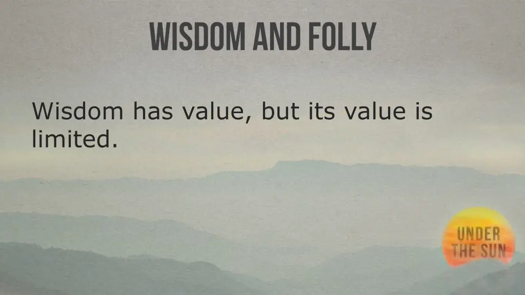 wisdom has value but its value is limited 1