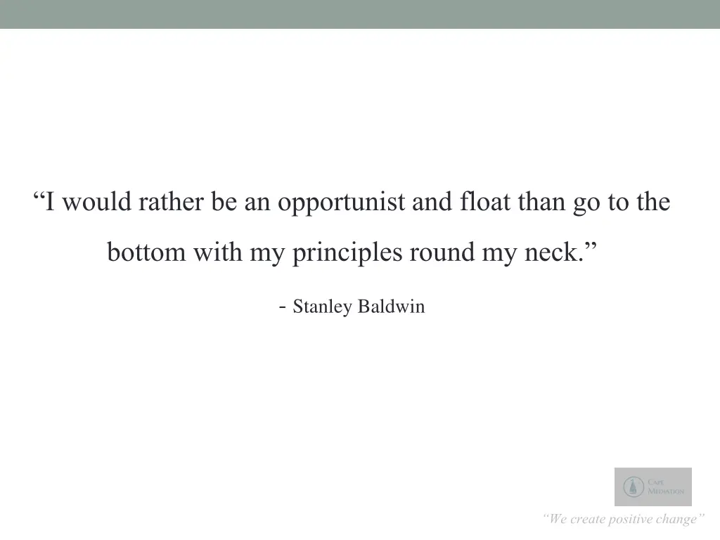 i would rather be an opportunist and float than