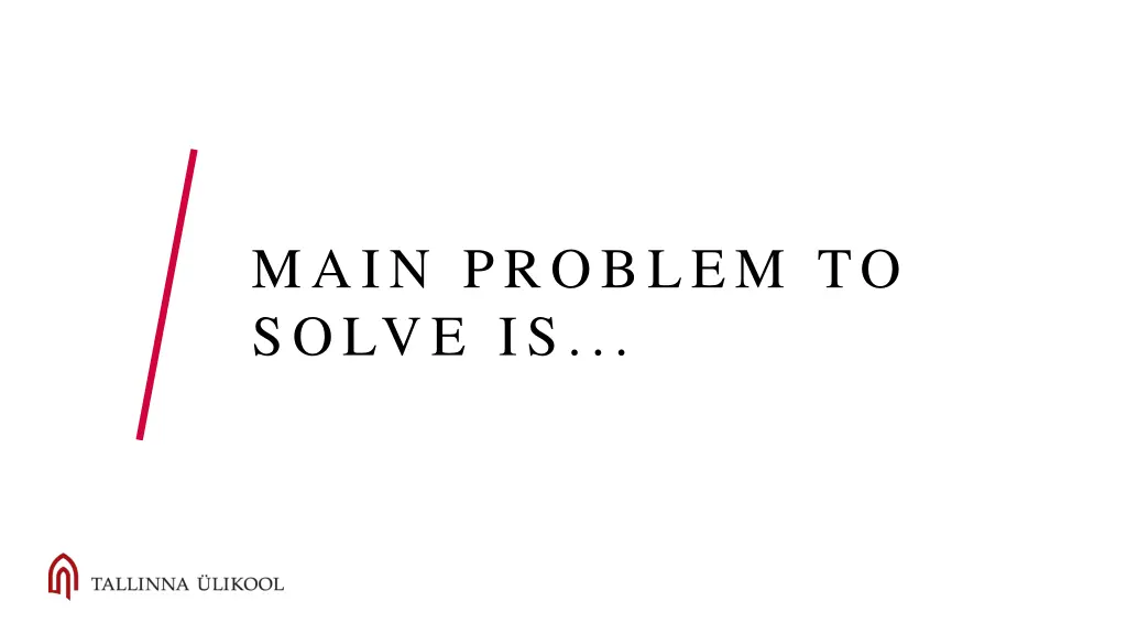 main problem to solve is
