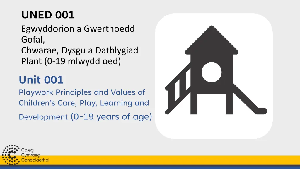 uned 001 egwyddorion a gwerthoedd gofal chwarae