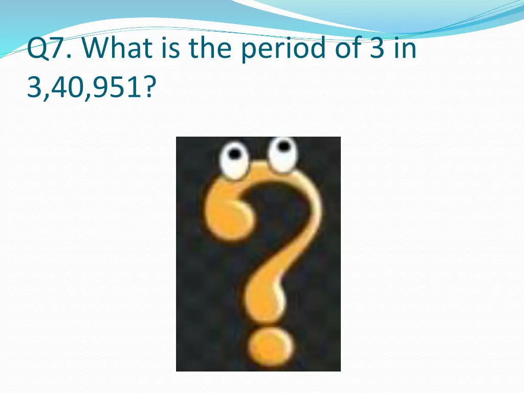 q7 what is the period of 3 in 3 40 951