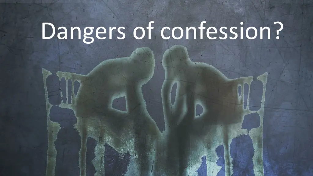 dangers of confession