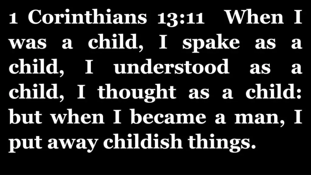 1 corinthians 13 11 when i was a child i spake