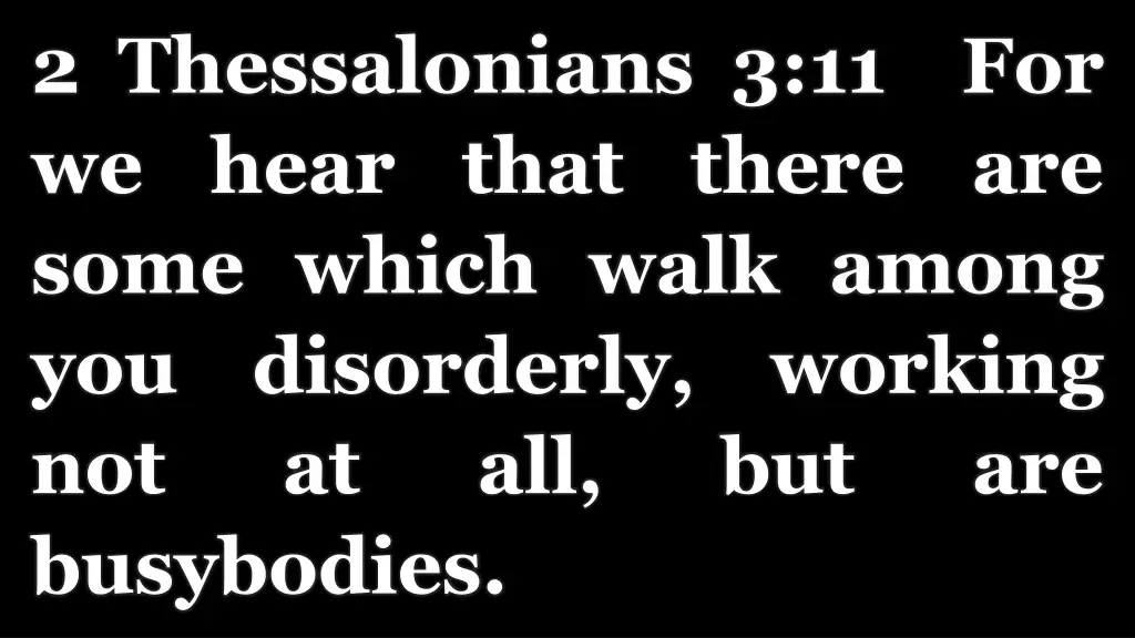 2 thessalonians 3 11 for we hear that there