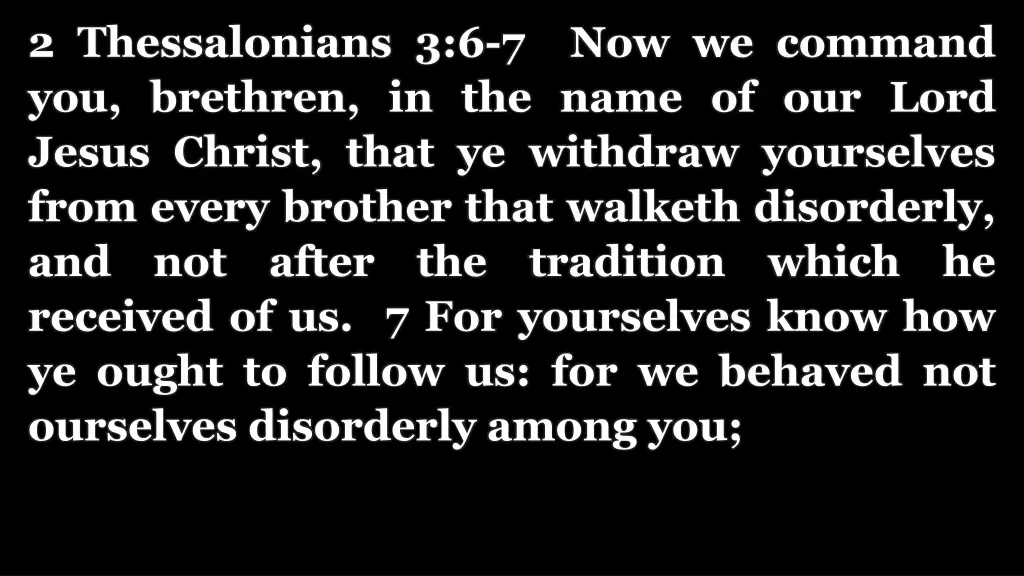 2 thessalonians 3 6 7 now we command you brethren