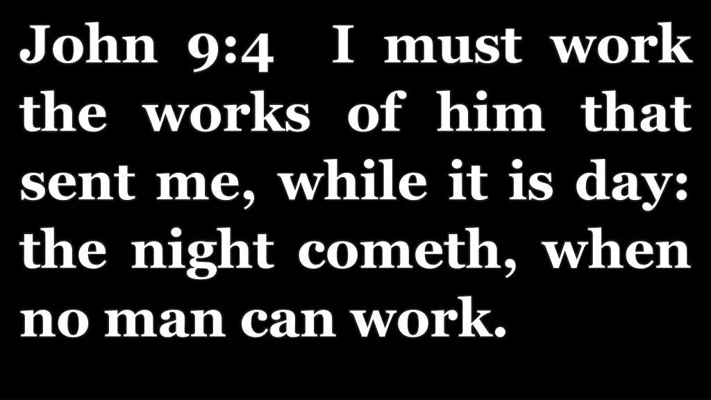 john 9 4 i must work the works of him that sent