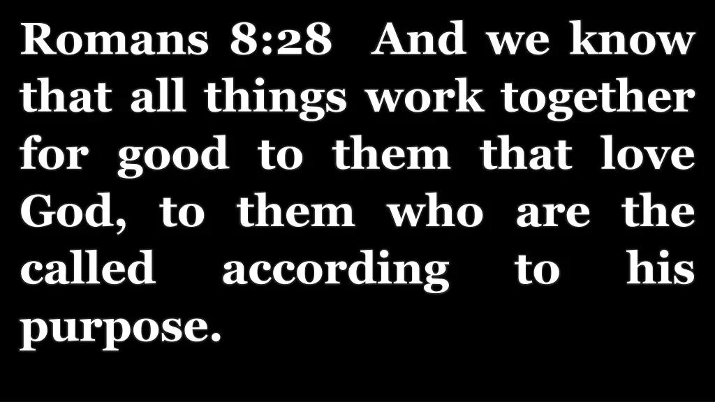 romans 8 28 and we know that all things work