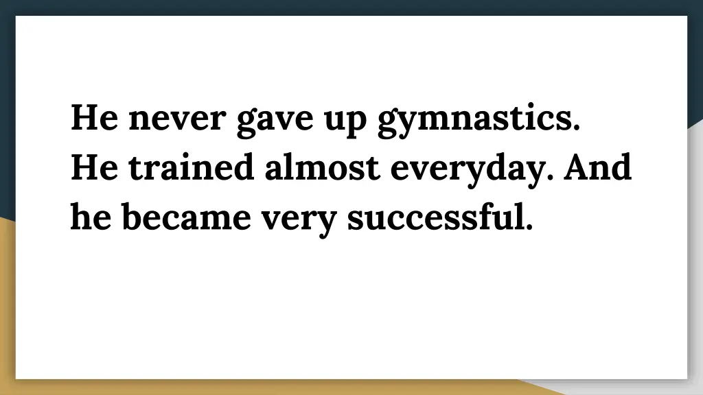 he never gave up gymnastics he trained almost