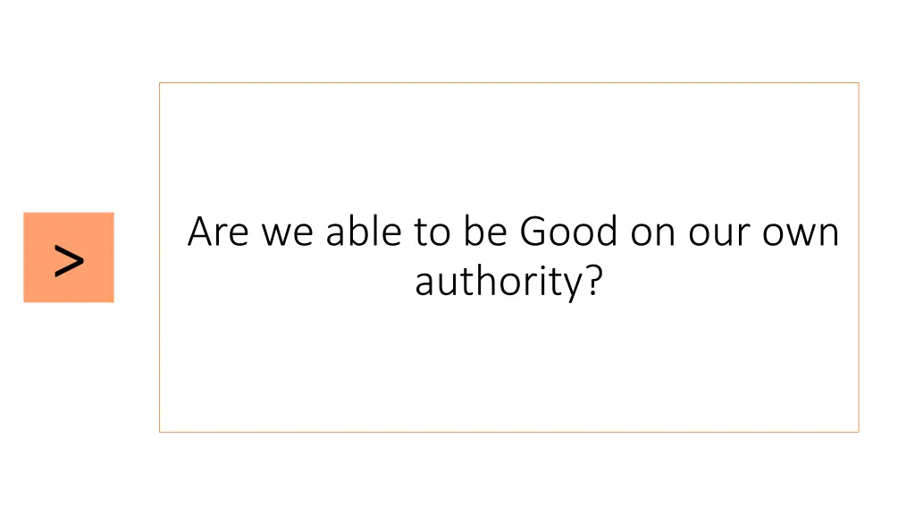 are we able to be good on our own authority