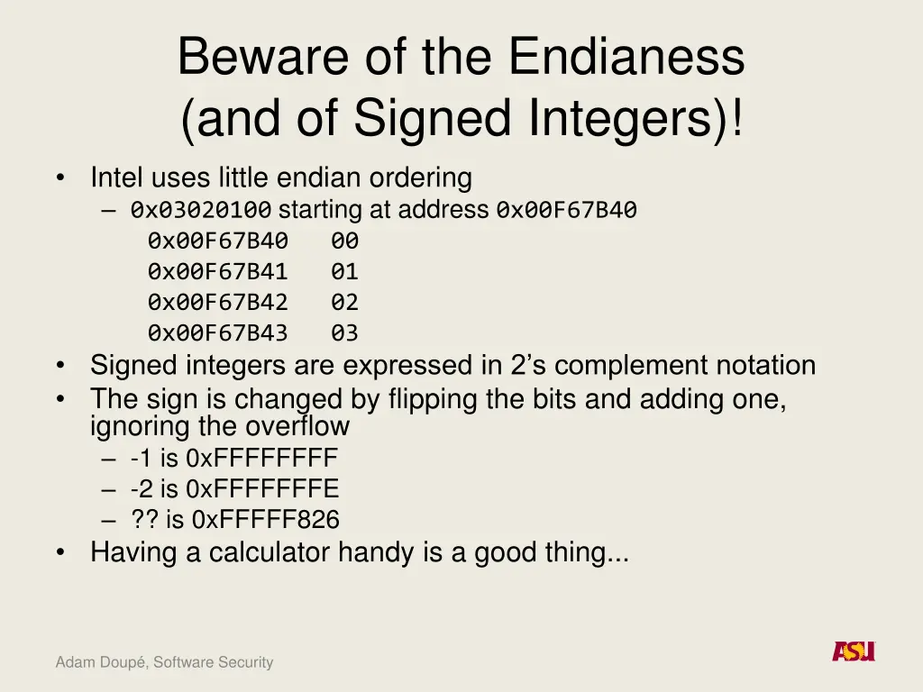 beware of the endianess and of signed integers