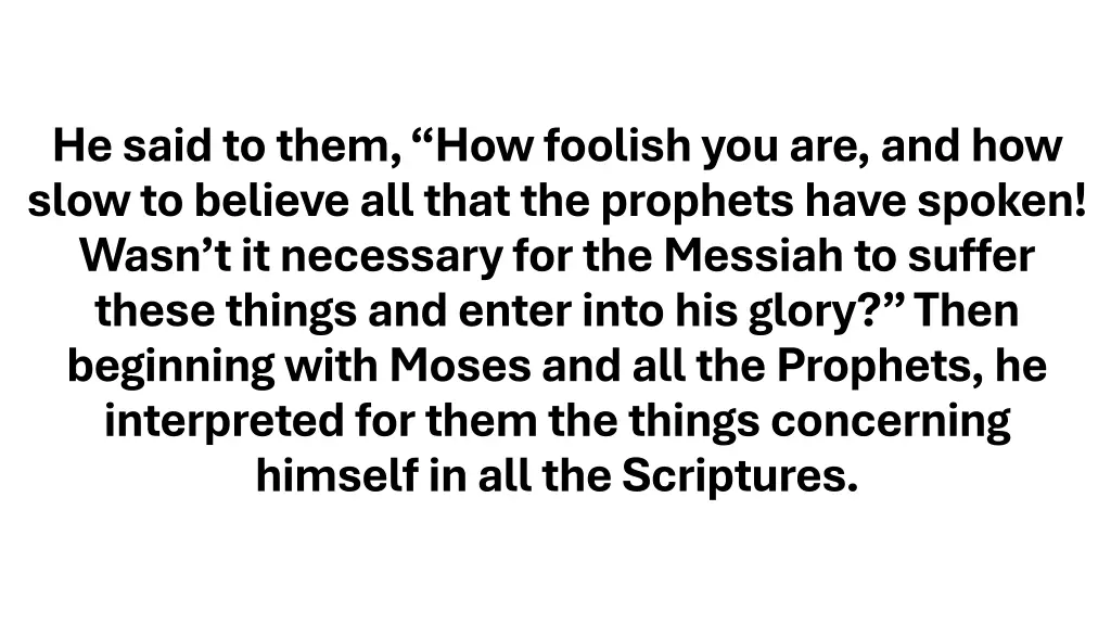 he said to them how foolish you are and how slow