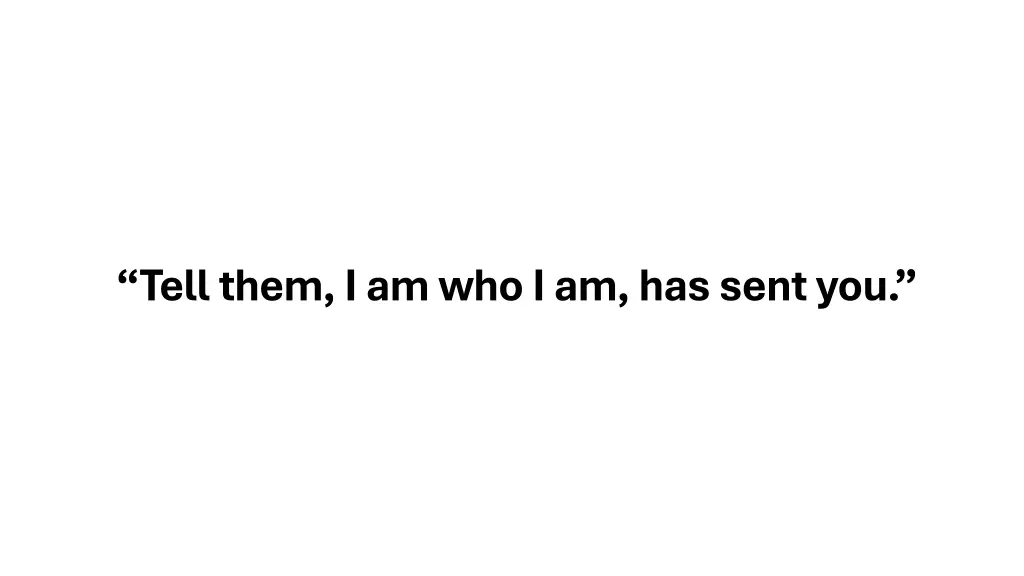 tell them i am who i am has sent you