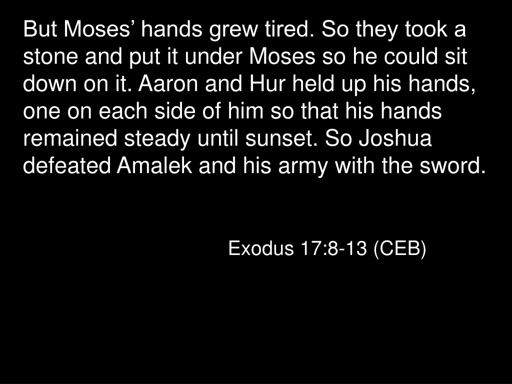 but moses hands grew tired so they took a stone