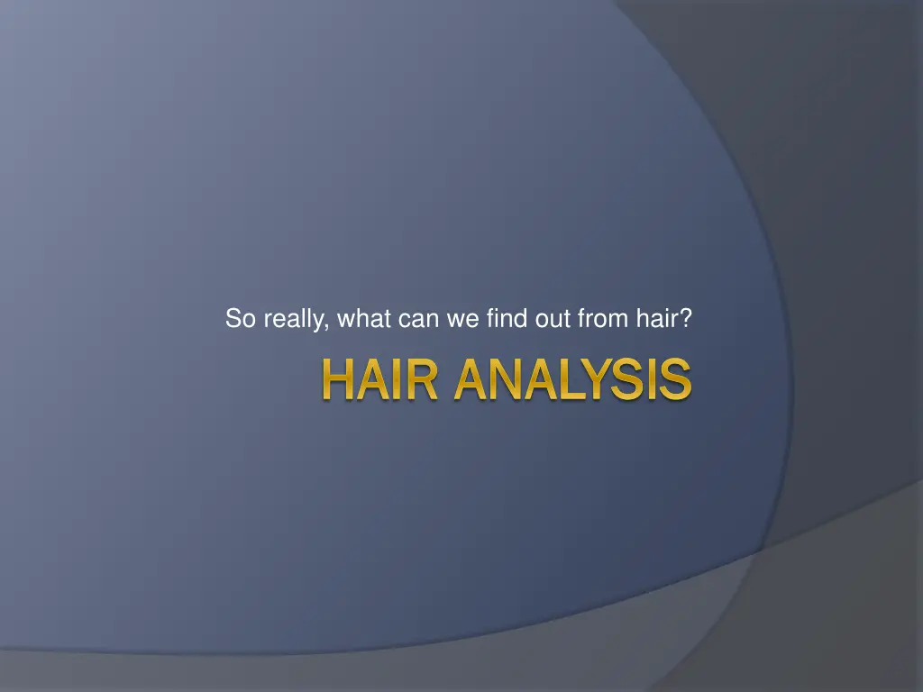 so really what can we find out from hair