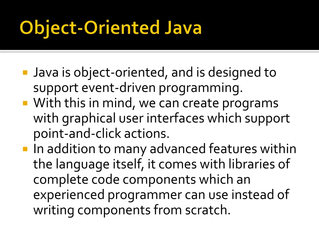 java is object oriented and is designed