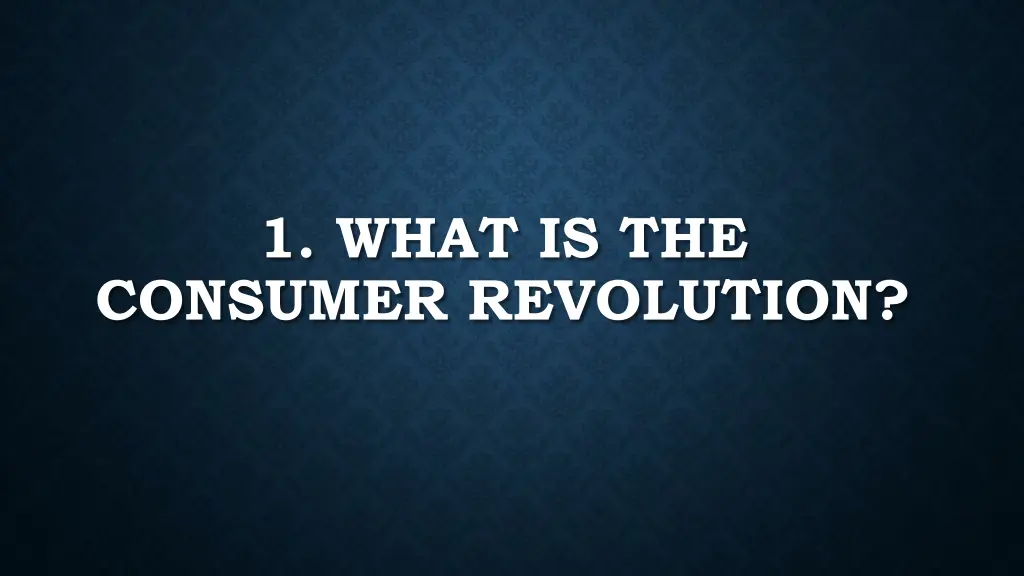 1 what is the consumer revolution