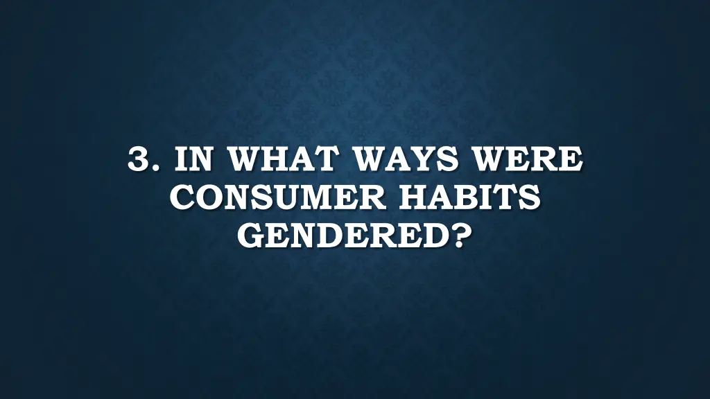 3 in what ways were consumer habits gendered