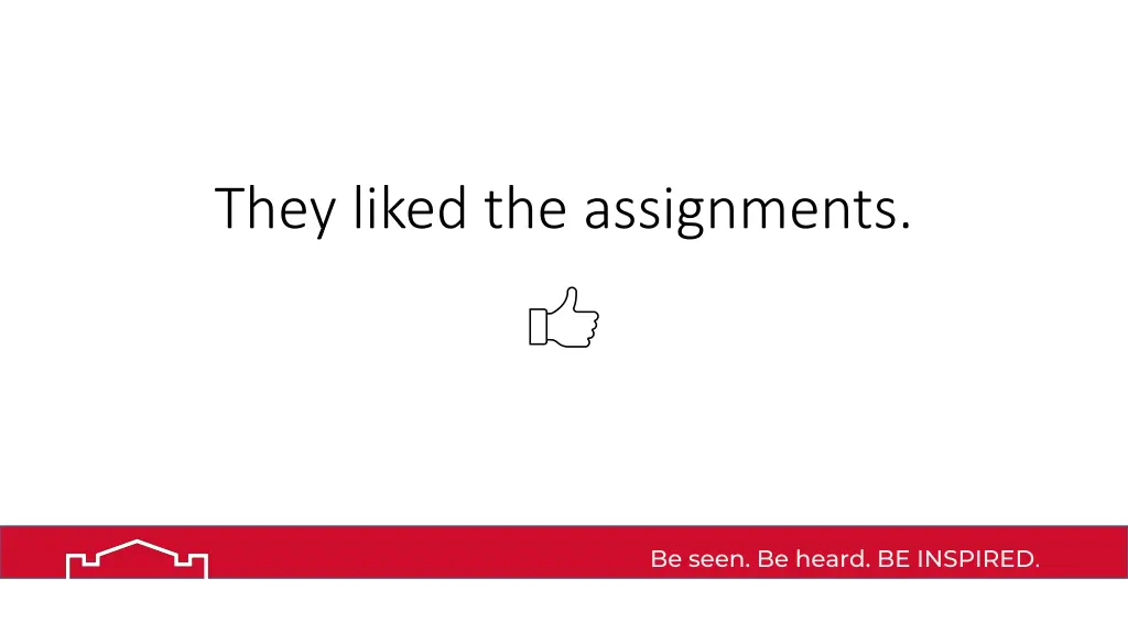 they liked the assignments