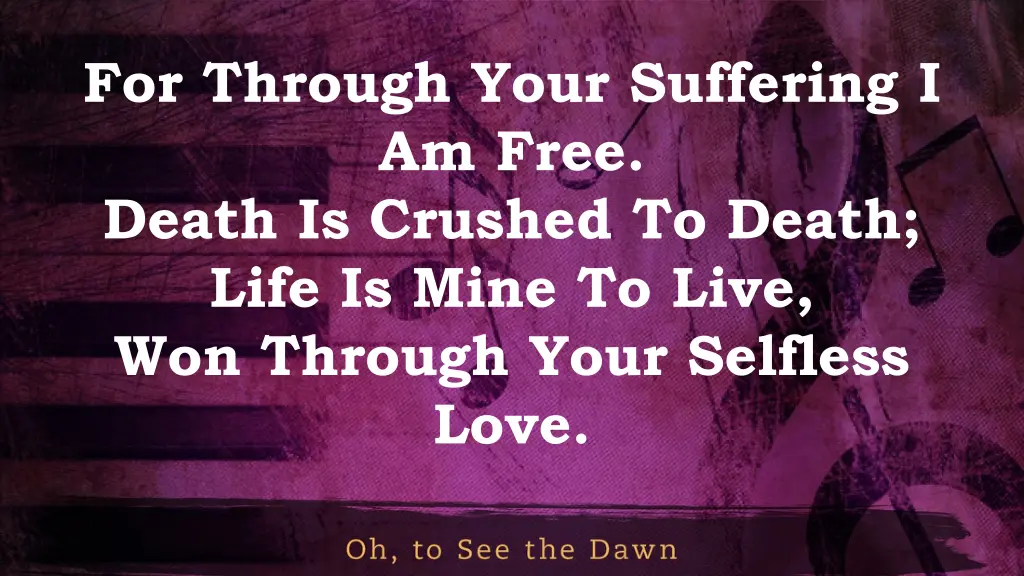 for through your suffering i am free death