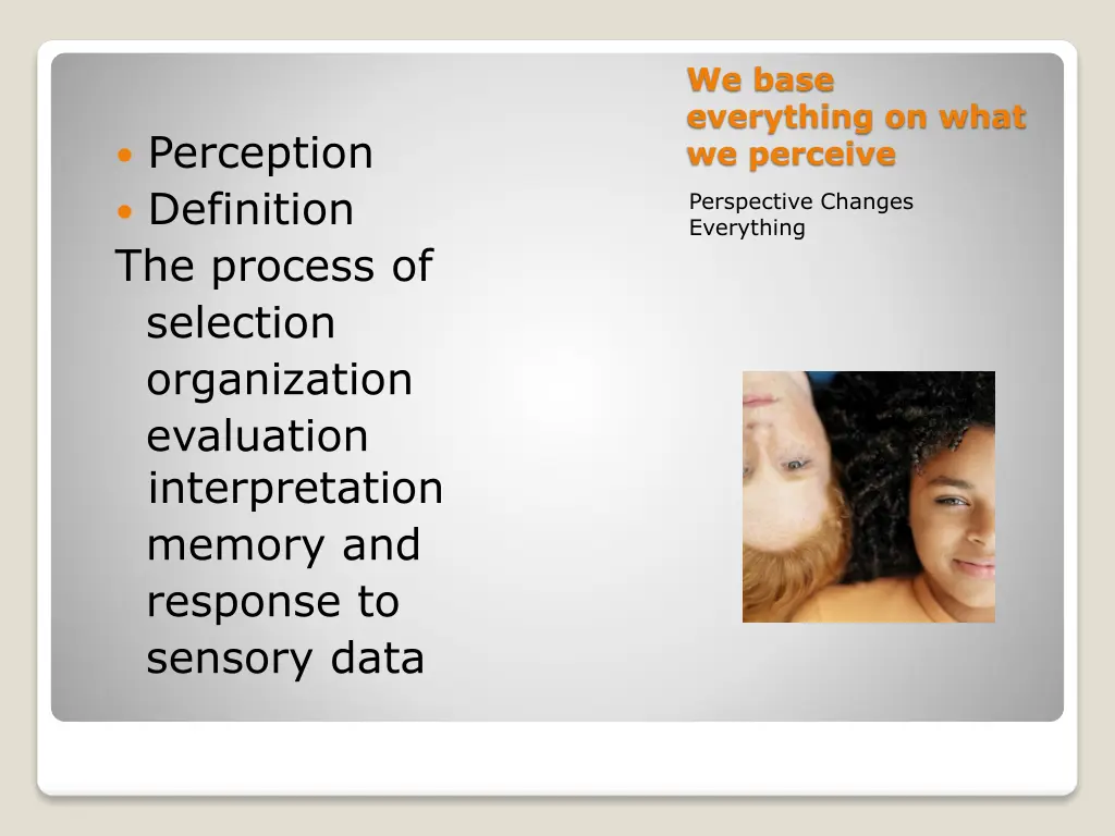 we base everything on what we perceive