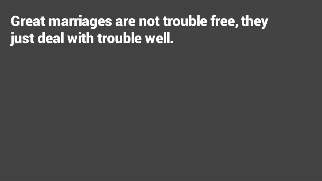 great marriages are not trouble free they just