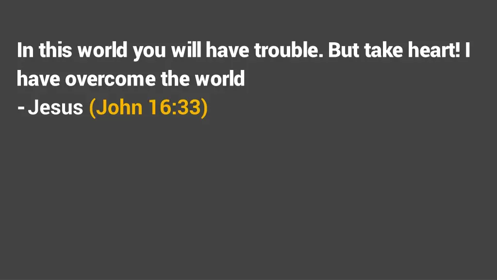 in this world you will have trouble but take