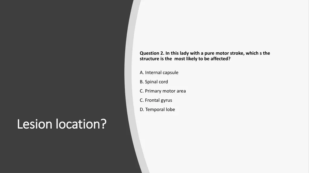 question 2 in this lady with a pure motor stroke