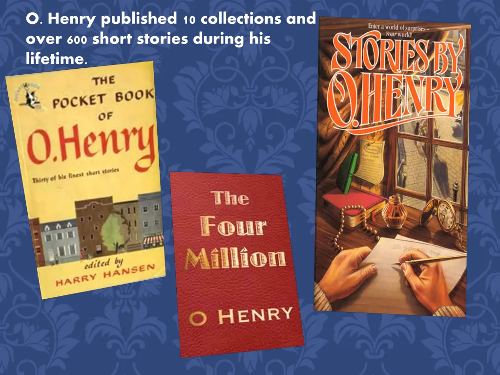 o henry published 10 collections and over