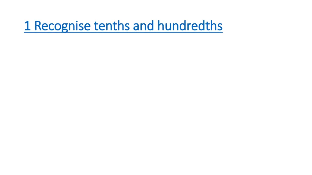 1 recognise tenths and hundredths 1 recognise