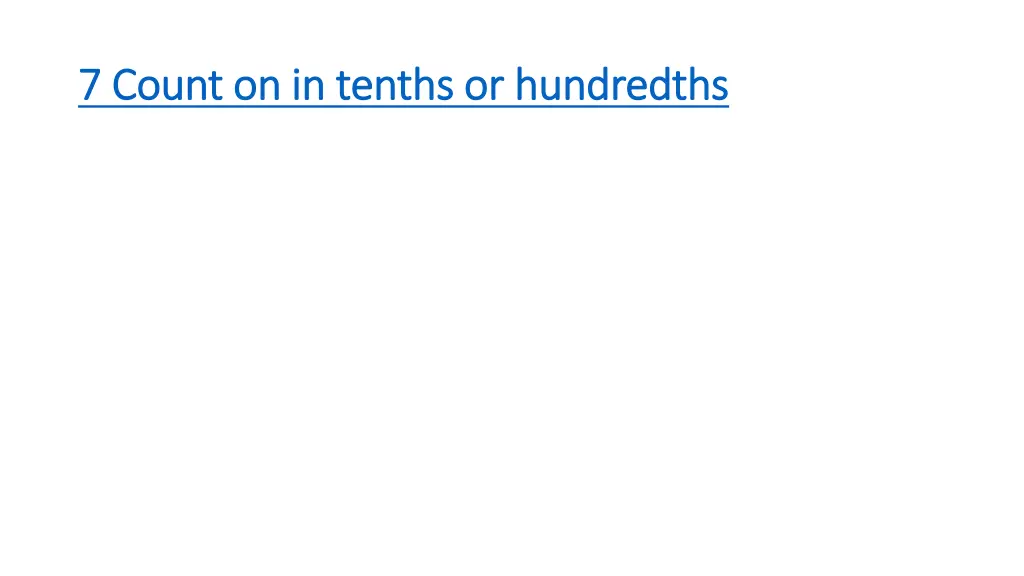 7 count on in tenths or hundredths 7 count