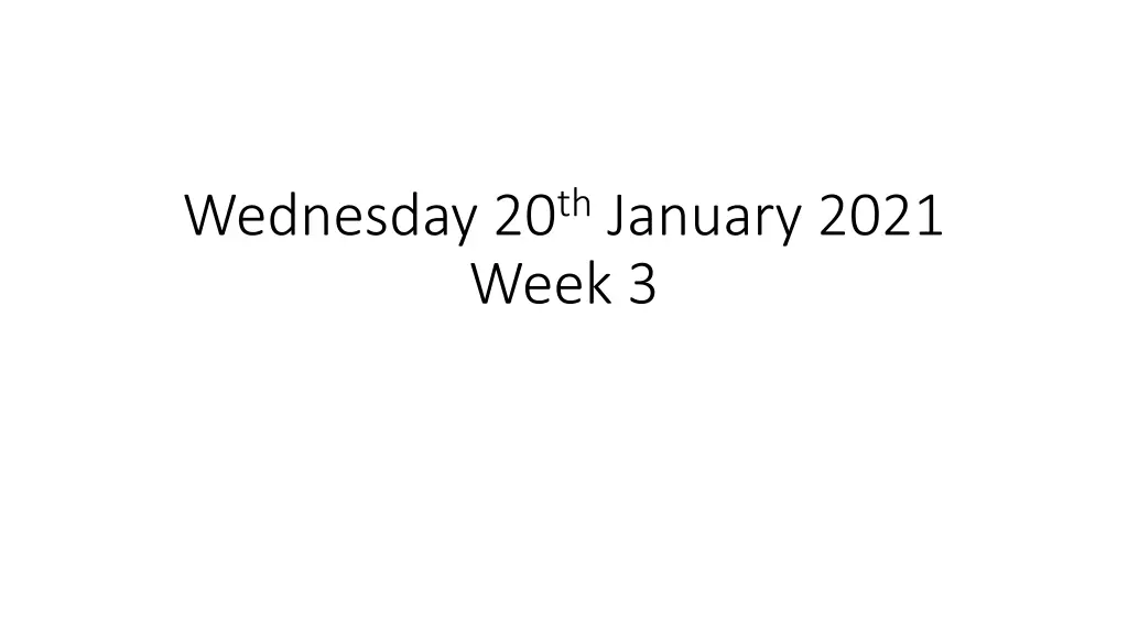 wednesday 20 th january 2021 week 3