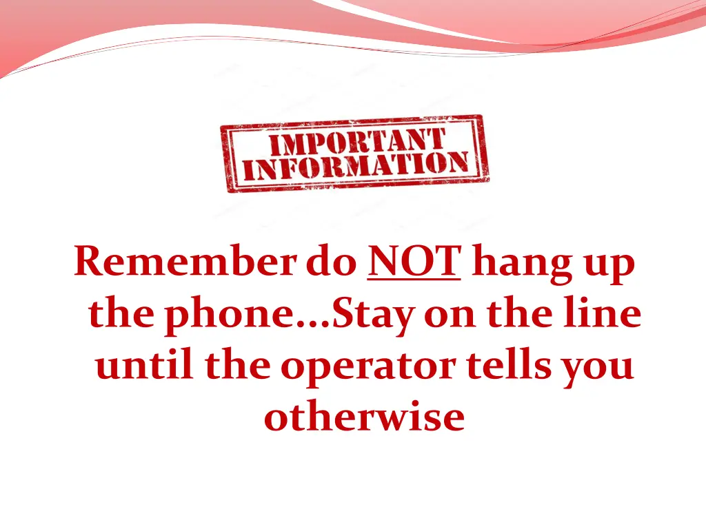 remember do not hang up the phone stay