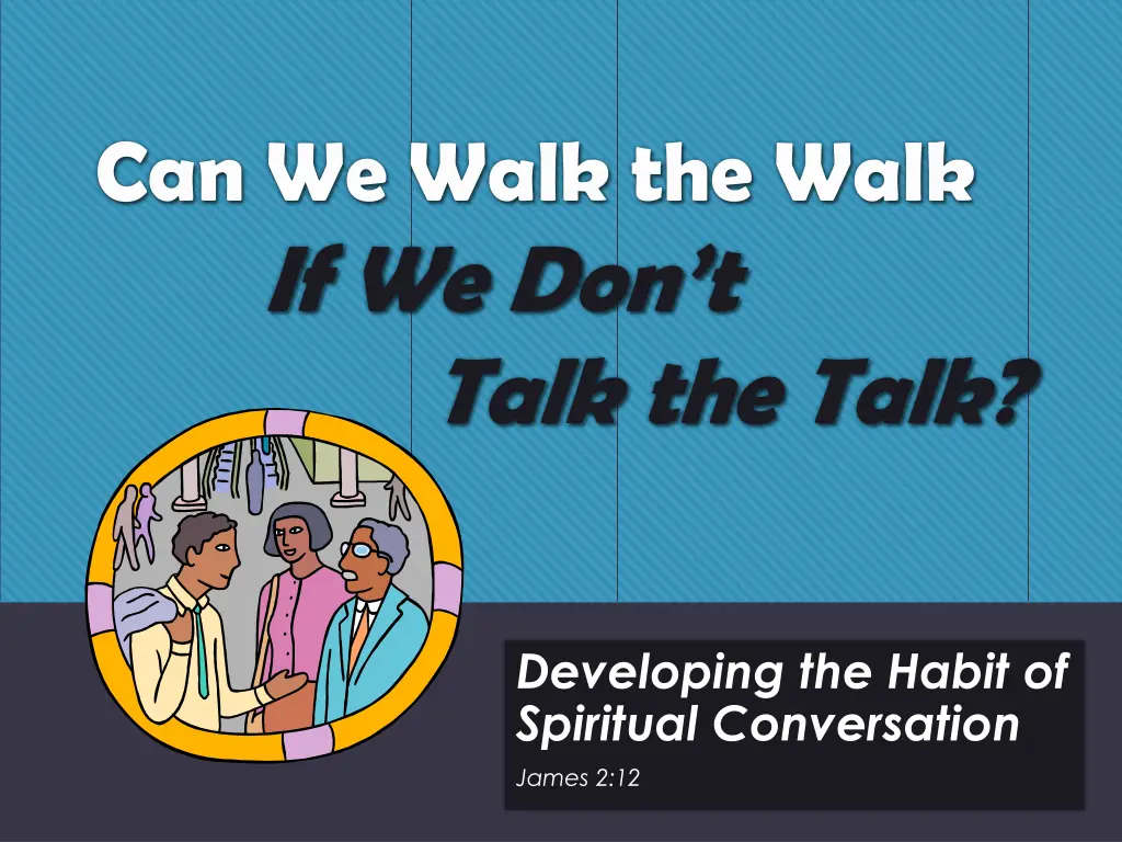 can we walk the walk if we don t talk the talk