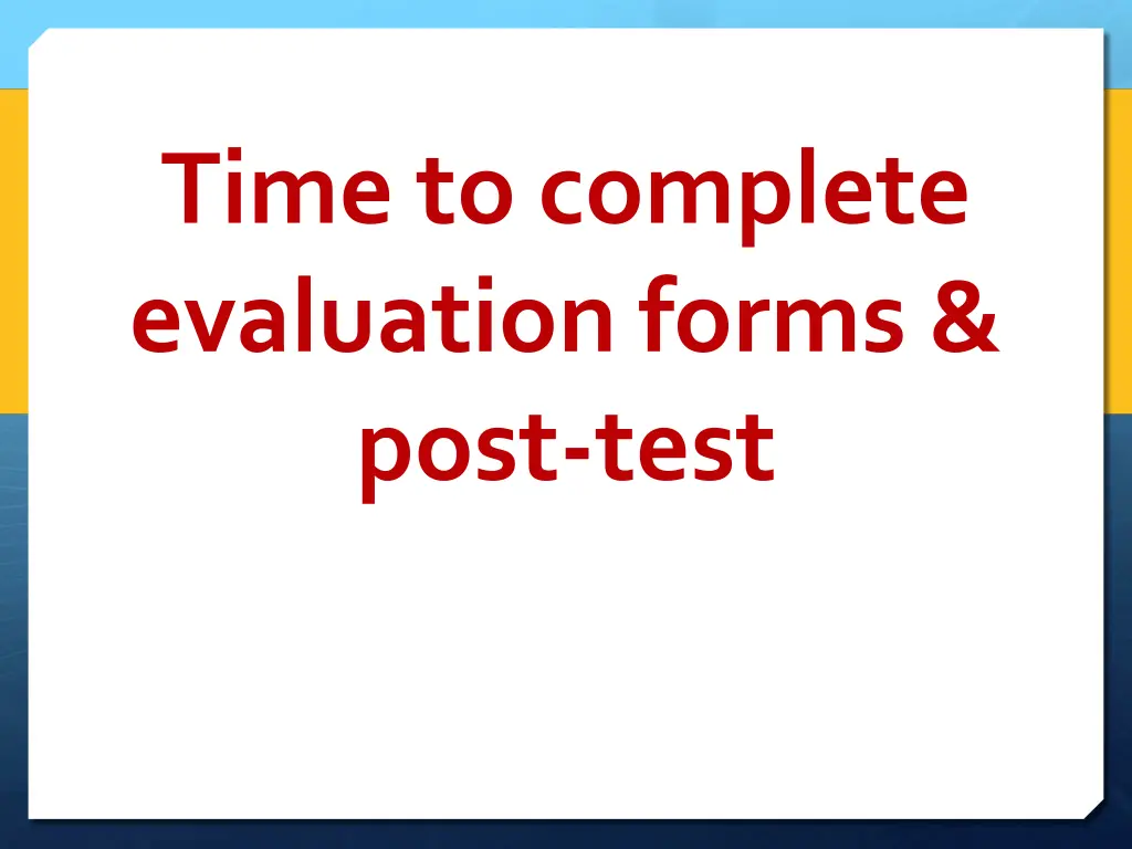 time to complete evaluation forms post test
