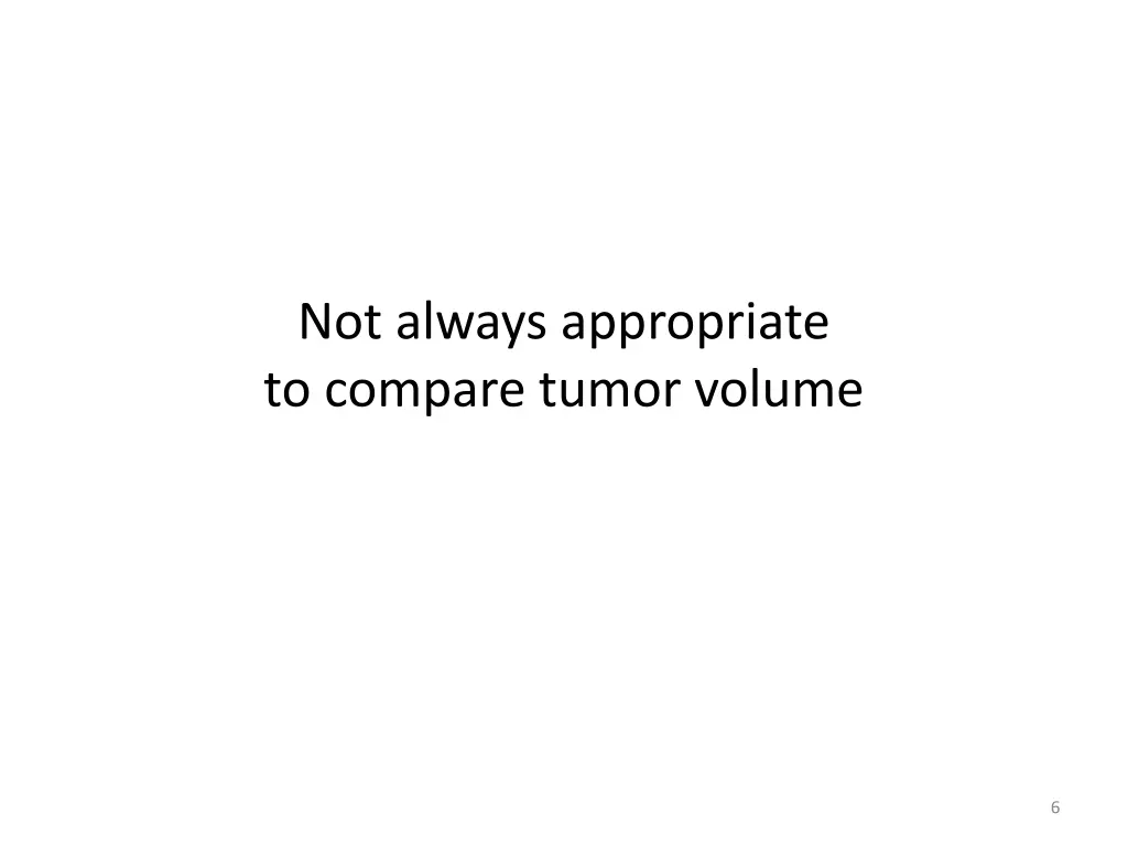 not always appropriate to compare tumor volume