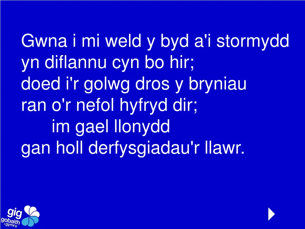 gwna i mi weld y byd a i stormydd yn diflannu