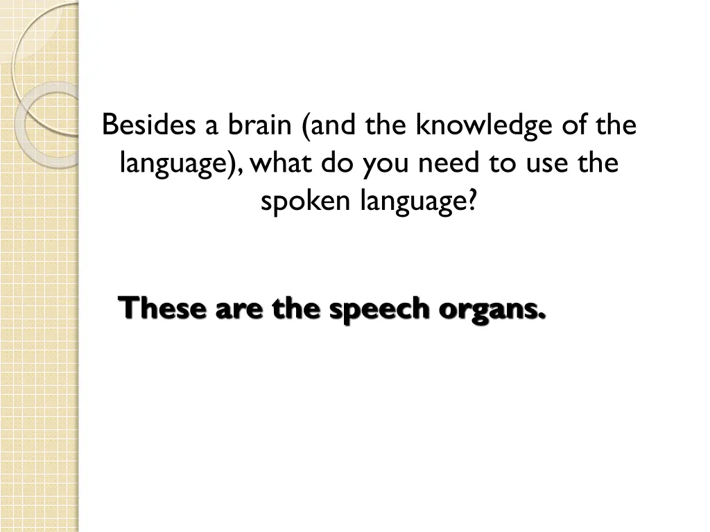 besides a brain and the knowledge of the language