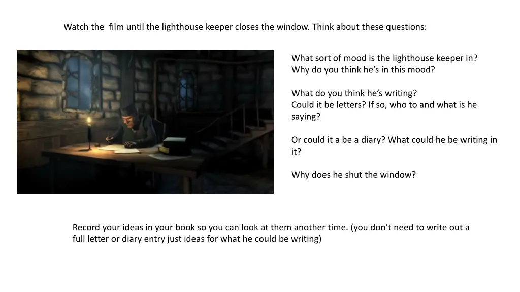 watch the film until the lighthouse keeper closes