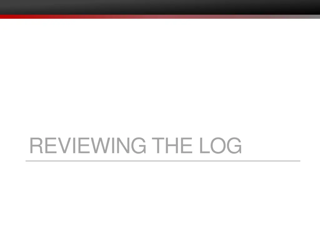 reviewing the log