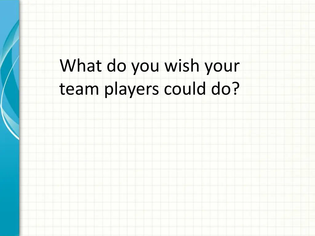 what do you wish your team players could do
